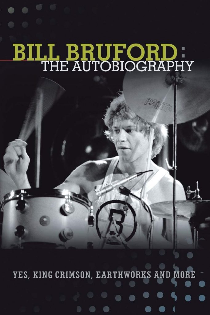 Bill Bruford - The Autobiography. Yes, King Crimson, Earthworks And More