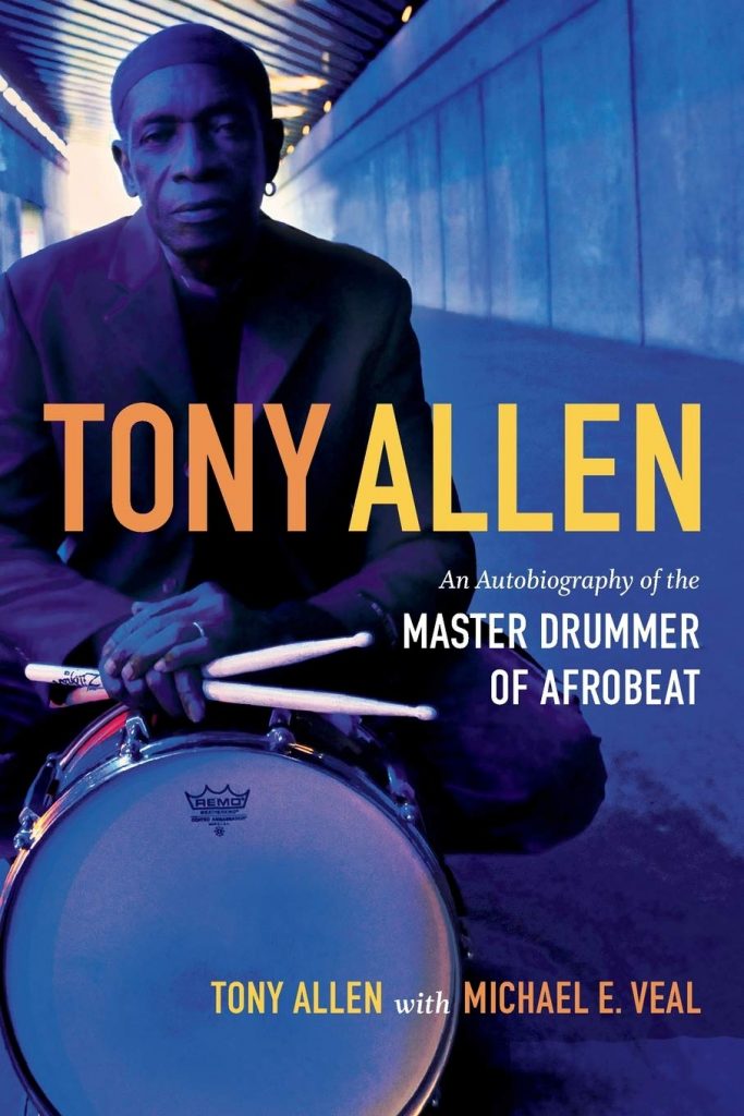 Tony Allen - An Autobiography Of The Master Drummer Of Afrobeat