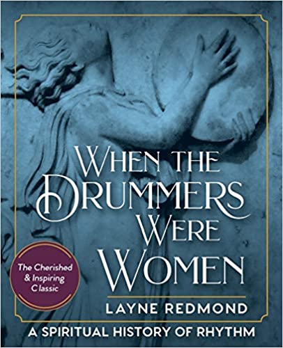Layne Redmond - When The Drummers Were Women: A Spiritual History Of Rhythm